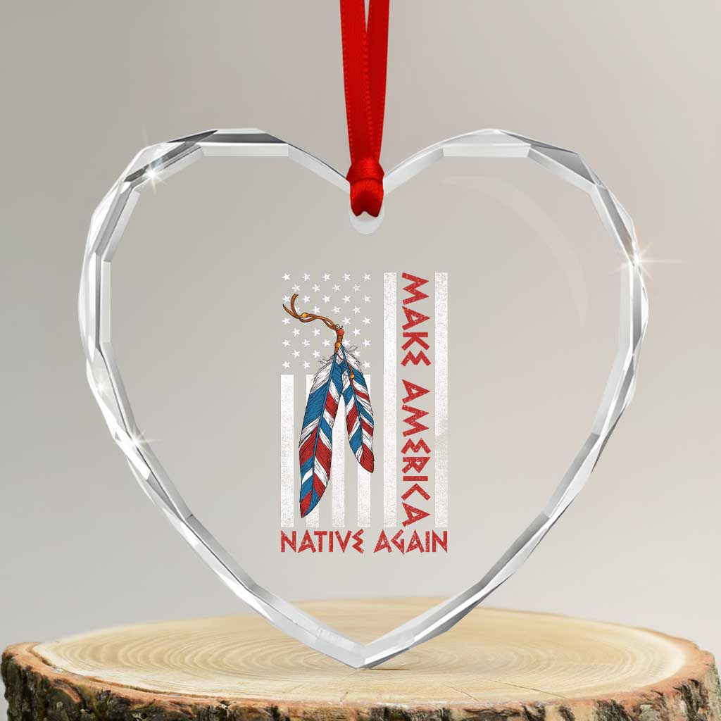 Make America Native Again Heart Crystal Glass Ornament Indigenous Peoples Day USA Flag TS11 Transparent Glass 3'' Heart Print Your Wear