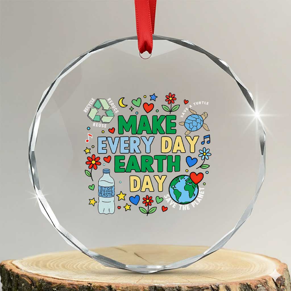 Make Every Day Earth Day Student Gift Crystal Glass Ornament Environmental Awareness TS12 Transparent Glass 3'' Circle Print Your Wear