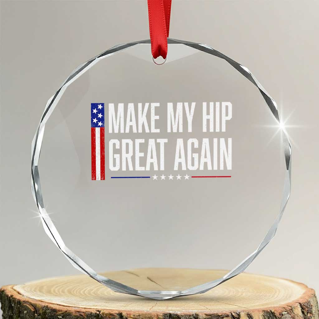 Make My Hip Great Again Funny Broken Hip Surgery Recovery Crystal Glass Ornament Vintage USA Flag Patriotic TS10 Transparent Glass 3'' Circle Print Your Wear