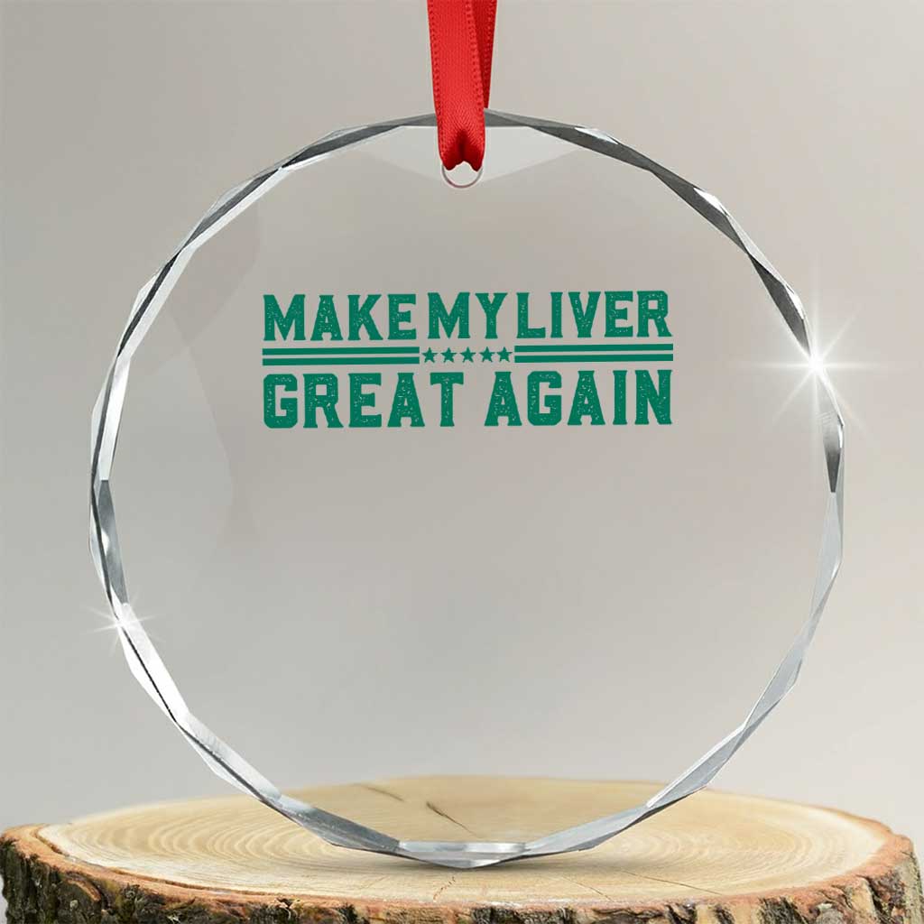 Make My Liver Great Again Crystal Glass Ornament Liver Cancer Support Gift TS12 Transparent Glass 3'' Circle Print Your Wear