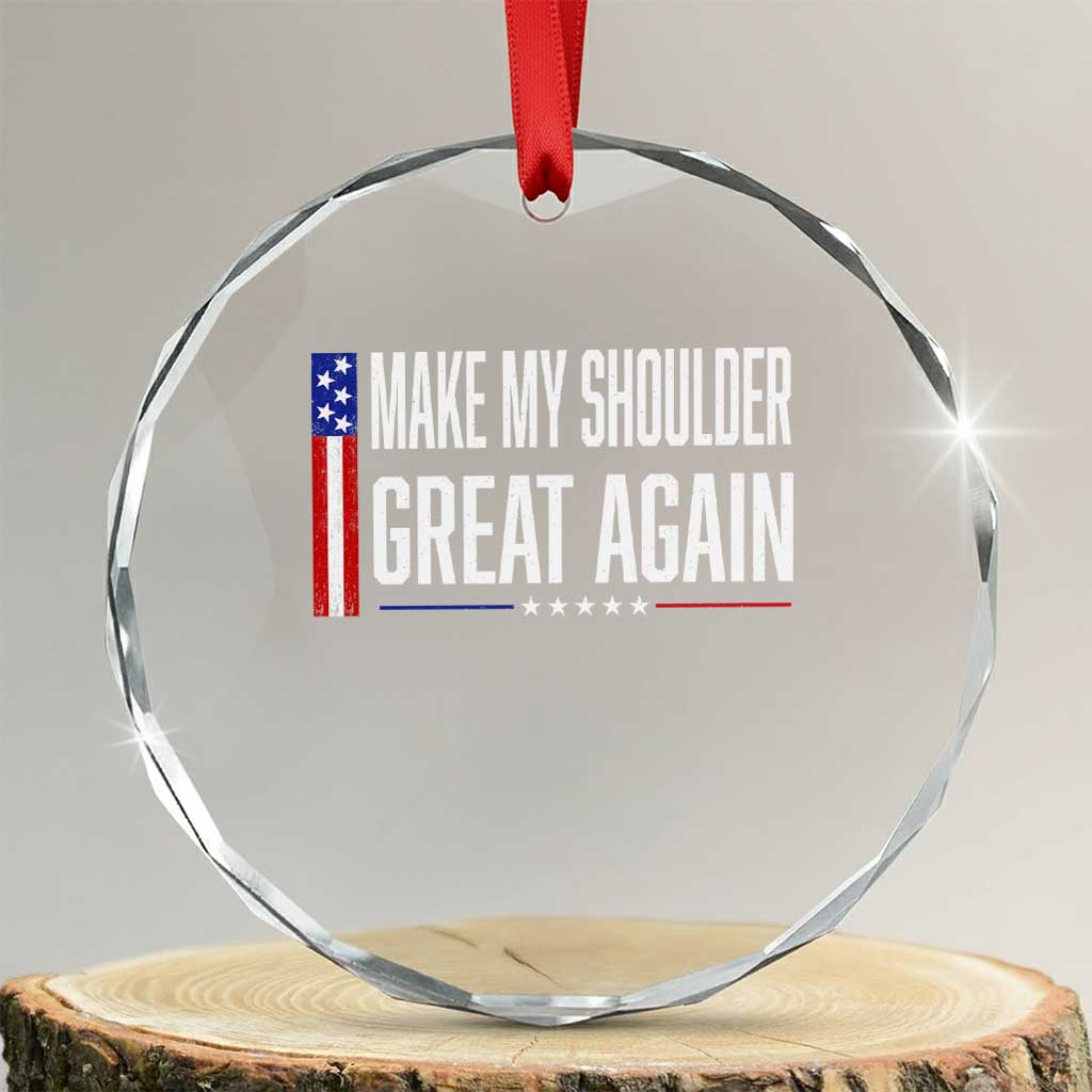Make My Shoulder Great Again Funny Shoulder Surgery Recovery Crystal Glass Ornament Vintage USA Flag Patriotic TS10 Transparent Glass 3'' Circle Print Your Wear