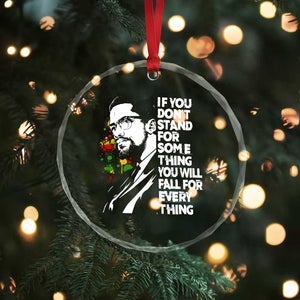 Malcolm X Inspirational Crystal Glass Ornament If You Dont Stand For Something You Will Fall For Anything TS10 Print Your Wear