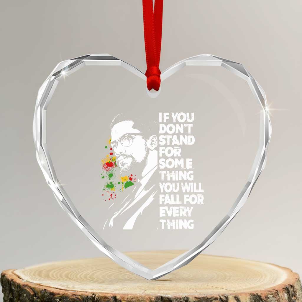 Malcolm X Inspirational Heart Crystal Glass Ornament If You Dont Stand For Something You Will Fall For Anything TS10 Transparent Glass 3'' Heart Print Your Wear