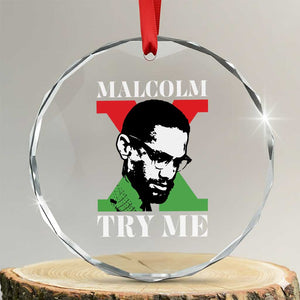 Malcolm X Try Me Crystal Glass Ornament American Civil Rights Leader Quote TS12 Transparent Glass 3'' Circle Print Your Wear
