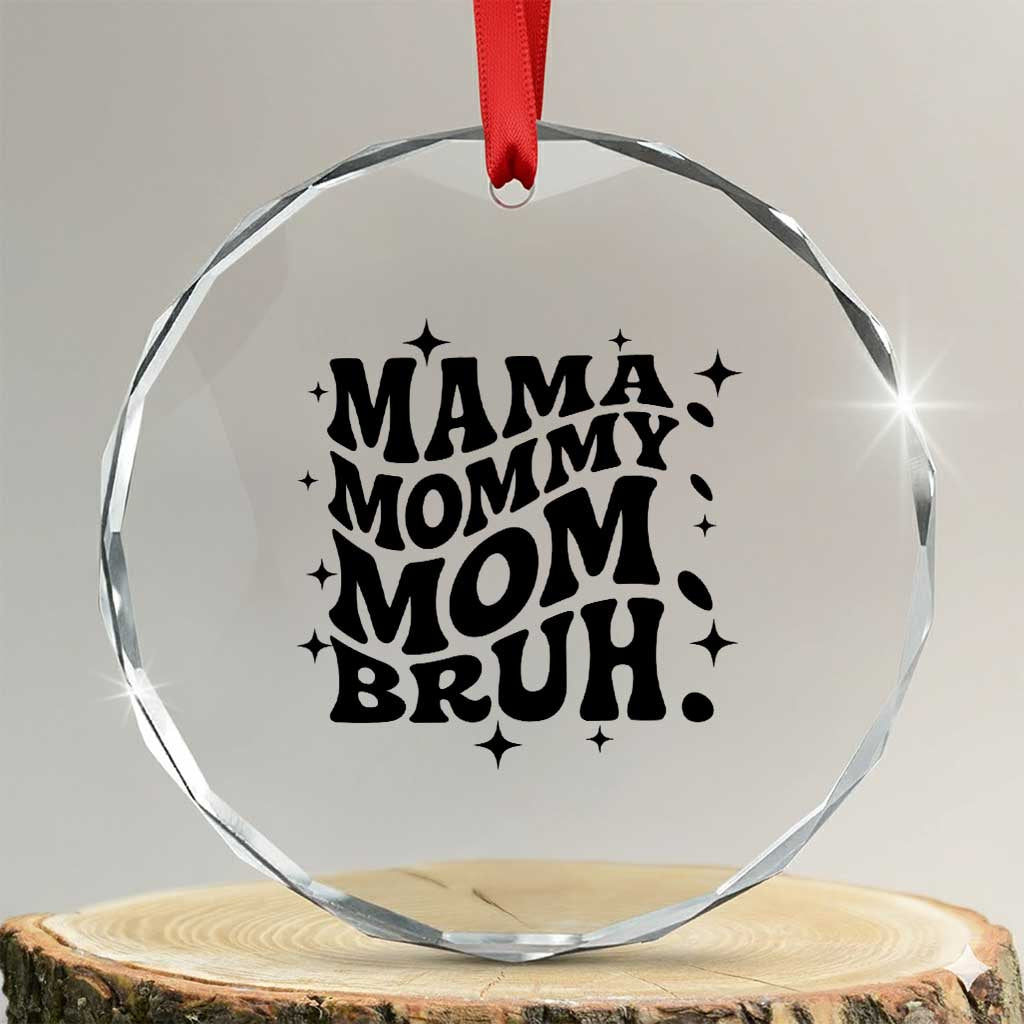 Mama Mommy Mom Bruh Crystal Glass Ornament Funny Mom Life Mother’s Day Gift TS14 Transparent Glass 3'' Circle Print Your Wear