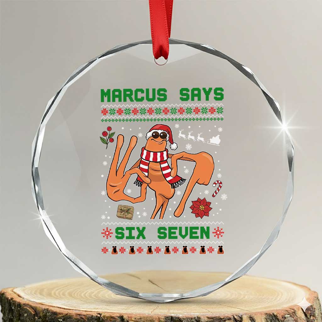 Marcus Says Six Seven Crystal Glass Ornament Funny Ugly Christmas Meme Gift TS12 Transparent Glass 3'' Circle Print Your Wear