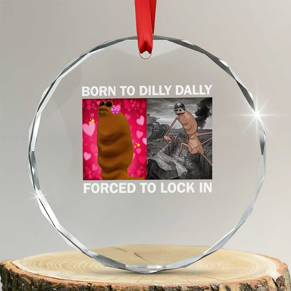 Marcus The Worm Meme Crystal Glass Ornament Born To Dilly Dally Forced To Lock In Funny Cute Brainrot TS10 Transparent Glass 3'' Circle Print Your Wear