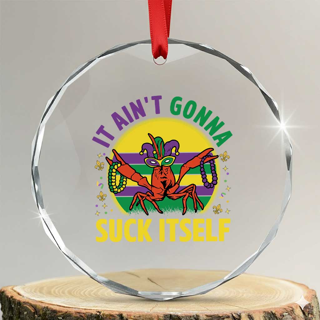 Mardi Gras Crawfish Crystal Glass Ornament It Ain't Gonna Suck Itself TS14 Transparent Glass 3'' Circle Print Your Wear