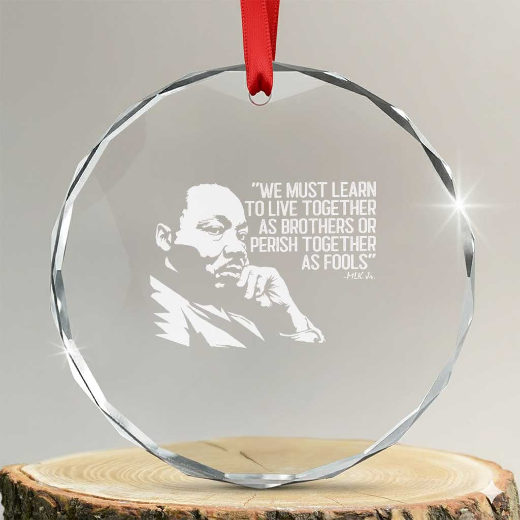 Martin Luther King Jr Crystal Glass Ornament We Must Learn to Live Together as Brothers MLK Quote TS14 Transparent Glass 3'' Circle Print Your Wear