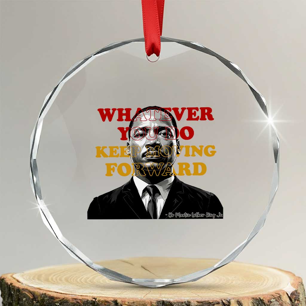 Martin Luther King Jr Crystal Glass Ornament Whatever You Do Keep Moving Forward TS14 Transparent Glass 3'' Circle Print Your Wear