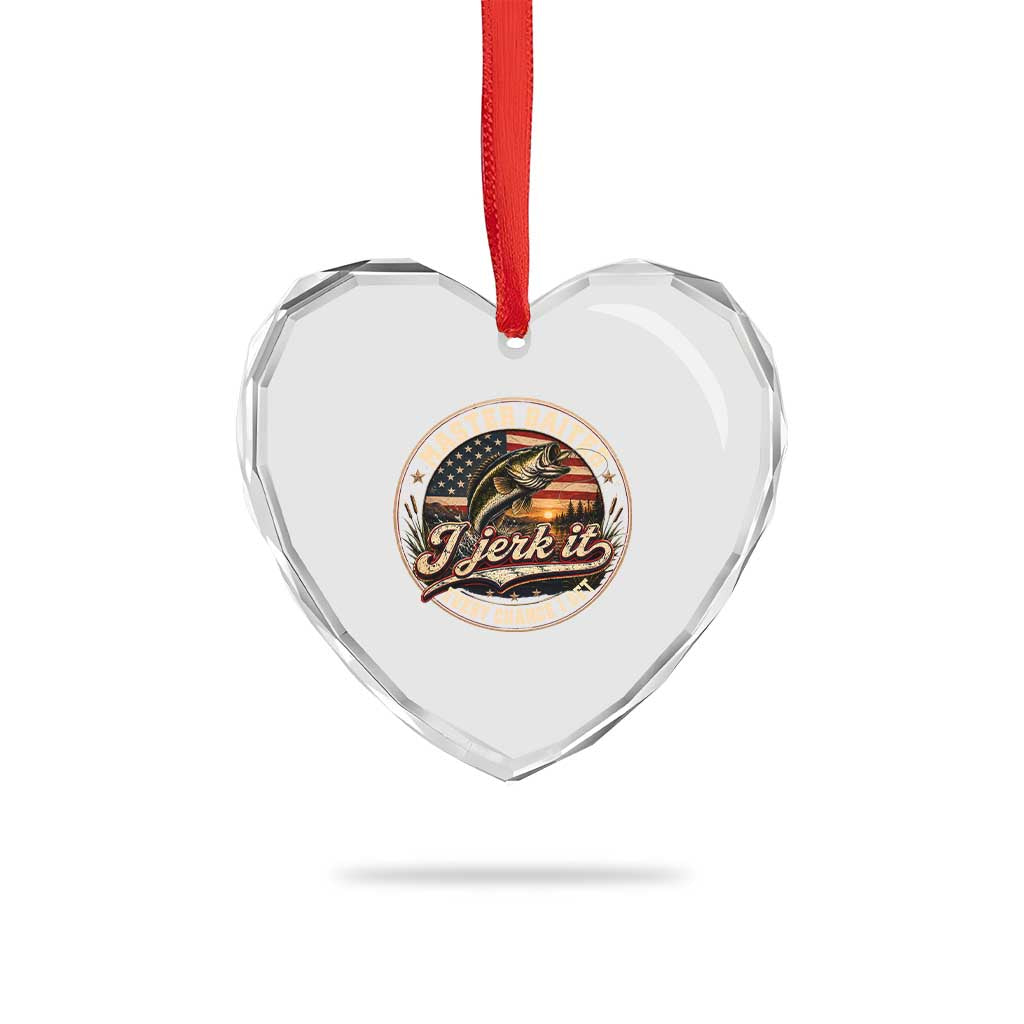 Master Baiter Fishing Lover Heart Crystal Glass Ornament I Jerk It Every Chance I Get Funny Bass Fishing TS11 Print Your Wear
