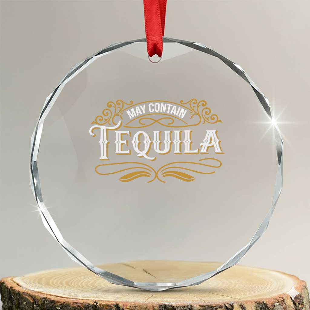 May Contain Tequila Crystal Glass Ornament Classic Drinking Humor TS11 Transparent Glass 3'' Circle Print Your Wear