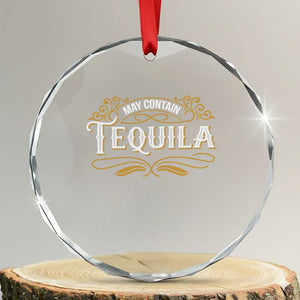 May Contain Tequila Crystal Glass Ornament Classic Drinking Humor TS11 Transparent Glass 3'' Circle Print Your Wear