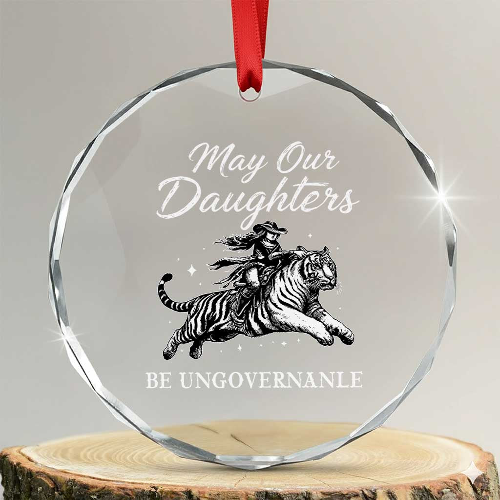 May Our Daughters Be Ungovernable Crystal Glass Ornament Cowgirl Western Cowgirl Hell Cat Women's Rights TS14 Transparent Glass 3'' Circle Print Your Wear