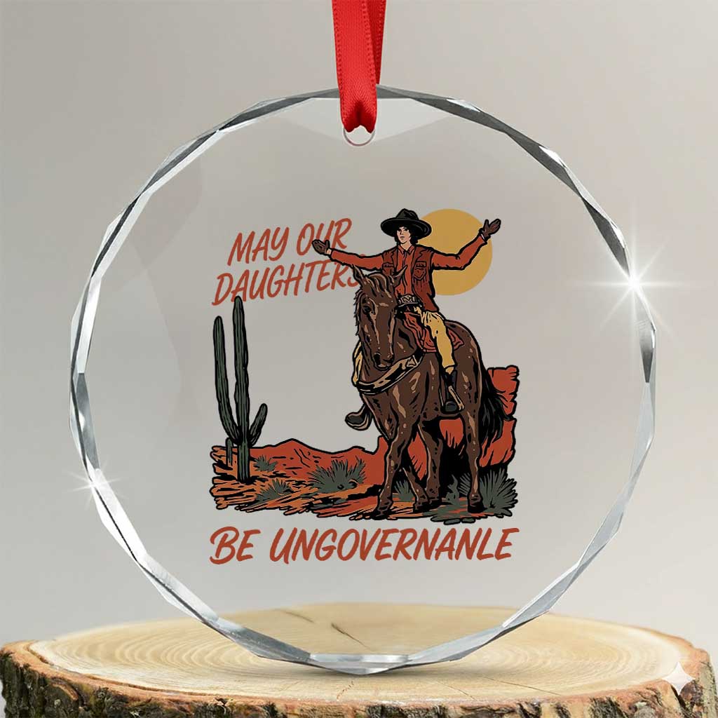 May Our Daughters Be Ungovernable Crystal Glass Ornament Retro Cowgirl Western Feminist Protest TS14 Transparent Glass 3'' Circle Print Your Wear