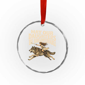 May Our Daughters Be Ungovernable Feminist Girl Crystal Glass Ornament