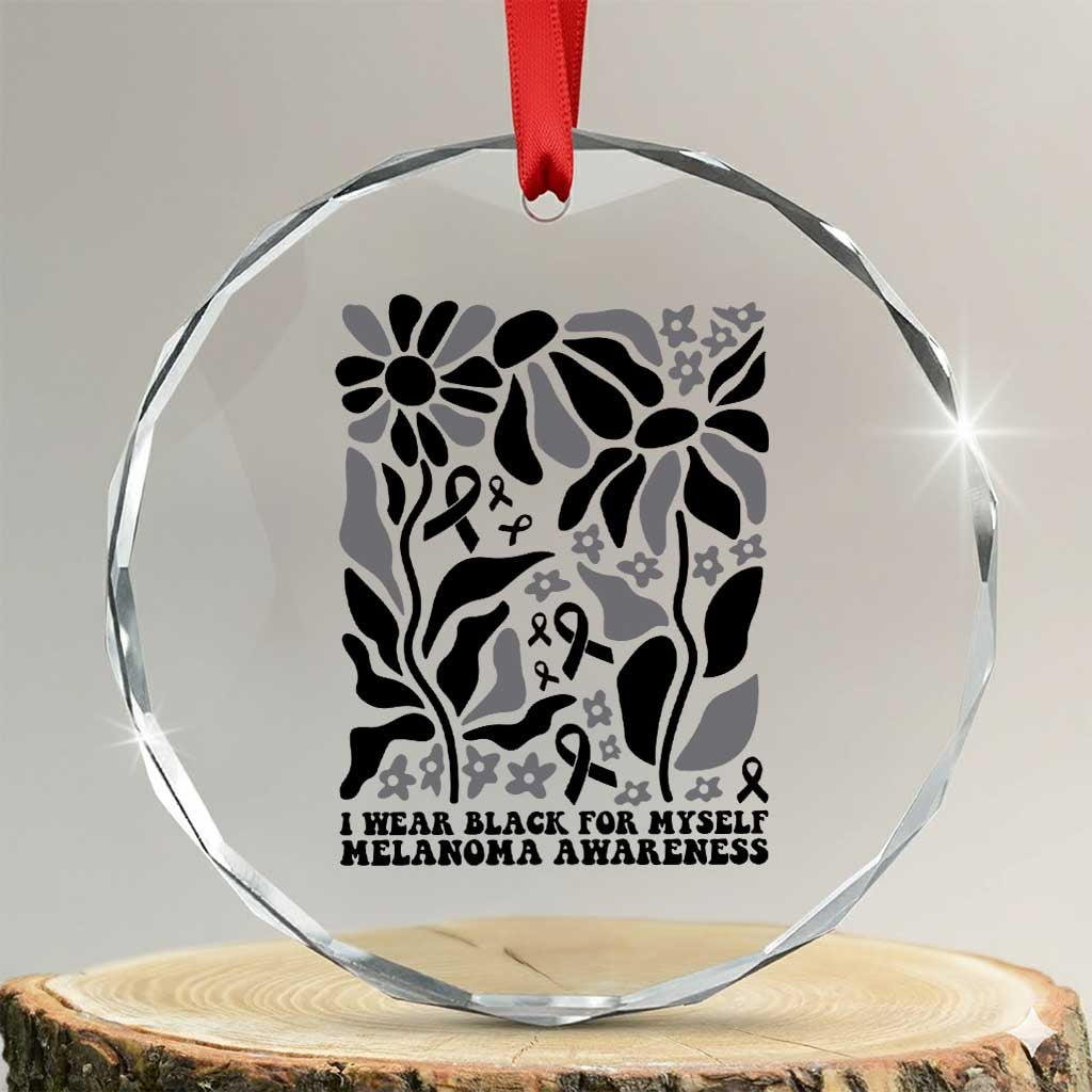 Melanoma Awareness Crystal Glass Ornament I Wear Black For Myself Skin Cancer Survivor TS12 Transparent Glass 3'' Circle Print Your Wear