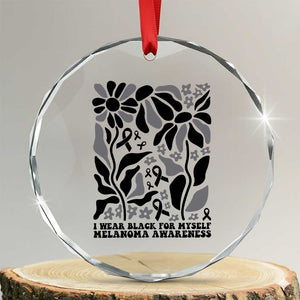 Melanoma Awareness Crystal Glass Ornament I Wear Black For Myself Skin Cancer Survivor TS12 Transparent Glass 3'' Circle Print Your Wear