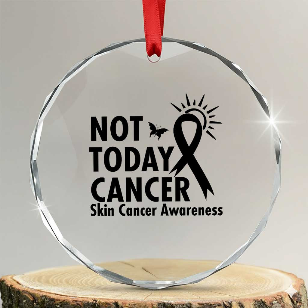Melanoma Awareness Skin Cancer Warrior Crystal Glass Ornament Not Today Cancer TS12 Transparent Glass 3'' Circle Print Your Wear