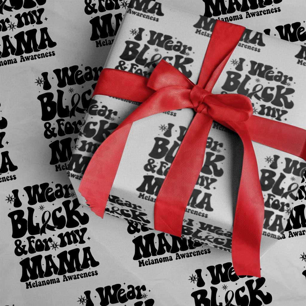 Melanoma Family Support Wrapping Paper Roll I Wear Black For My Mama TS12 White Print Your Wear