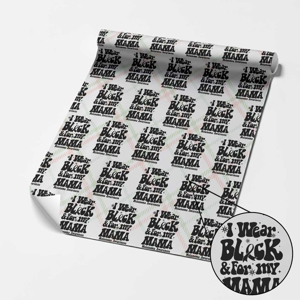 Melanoma Family Support Wrapping Paper Roll I Wear Black For My Mama TS12 Christmas Plaid Print Your Wear