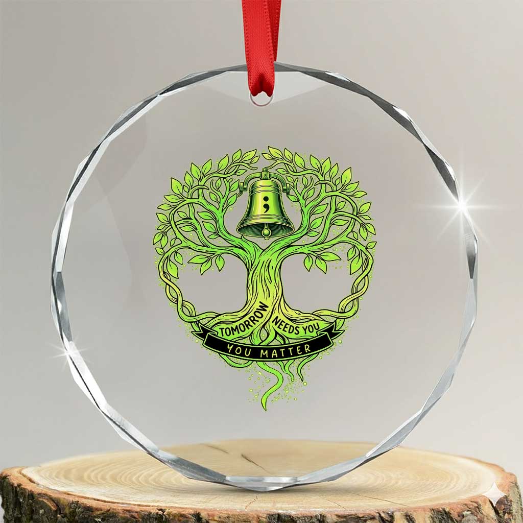 Mental Health Awarenes Crystal Glass Ornament Tomorrow Needs You You Matter TS14 Transparent Glass 3'' Circle Print Your Wear