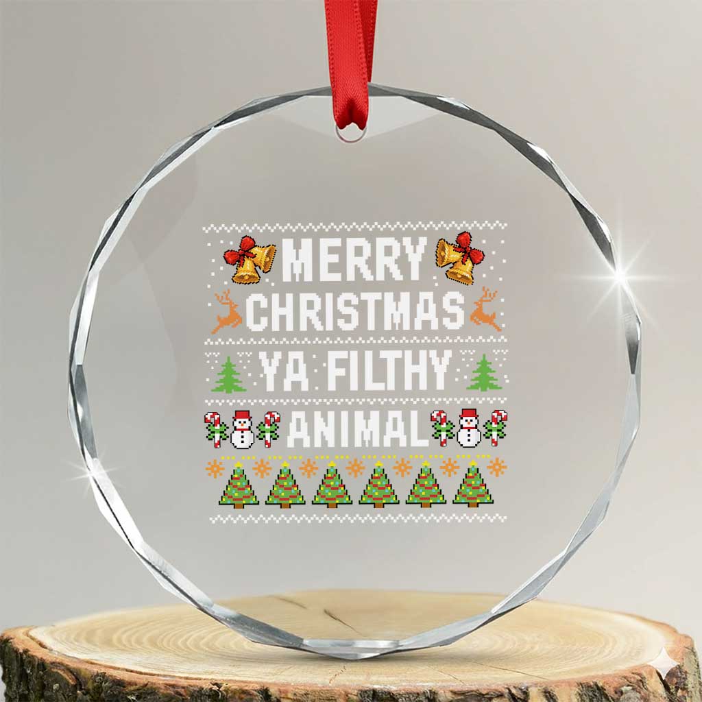 Merry Christmas Ya Filthy Animal Crystal Glass Ornament Ugly Xmas Movie Alone Pajama TS10 Transparent Glass 3'' Circle Print Your Wear