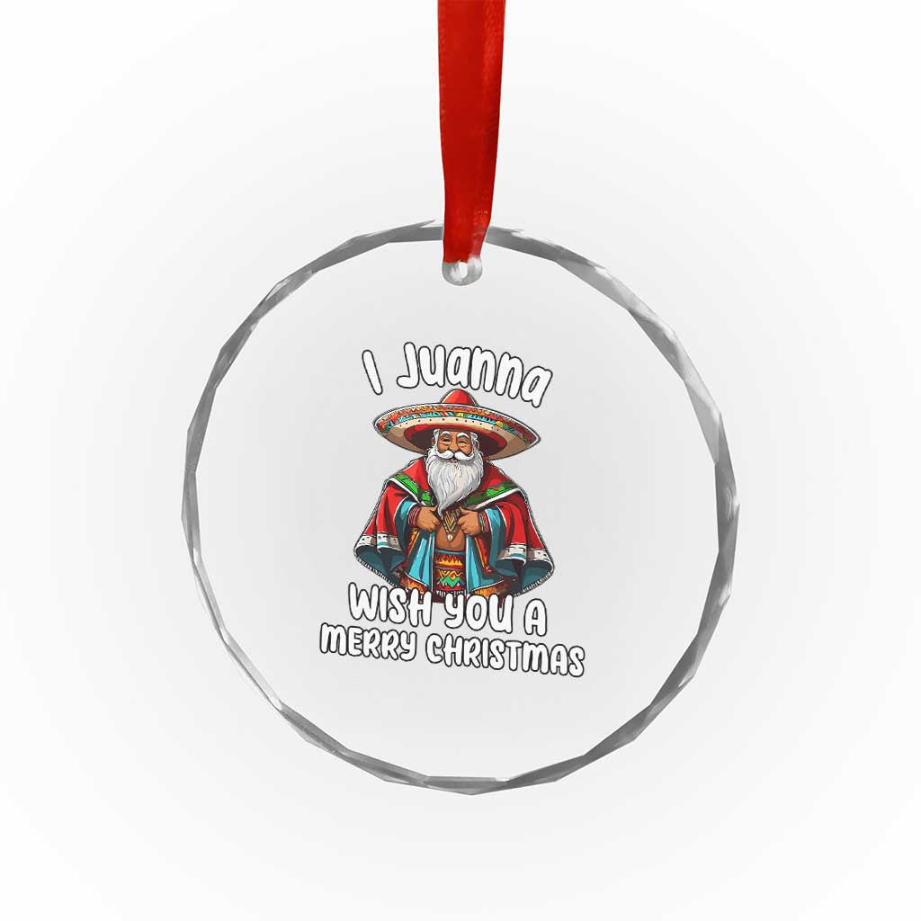 Mexican Santa Xmas Crystal Glass Ornament I Juanna Wish You A Merry Christmas Feliz Navidad Choco Claus TS02 Print Your Wear
