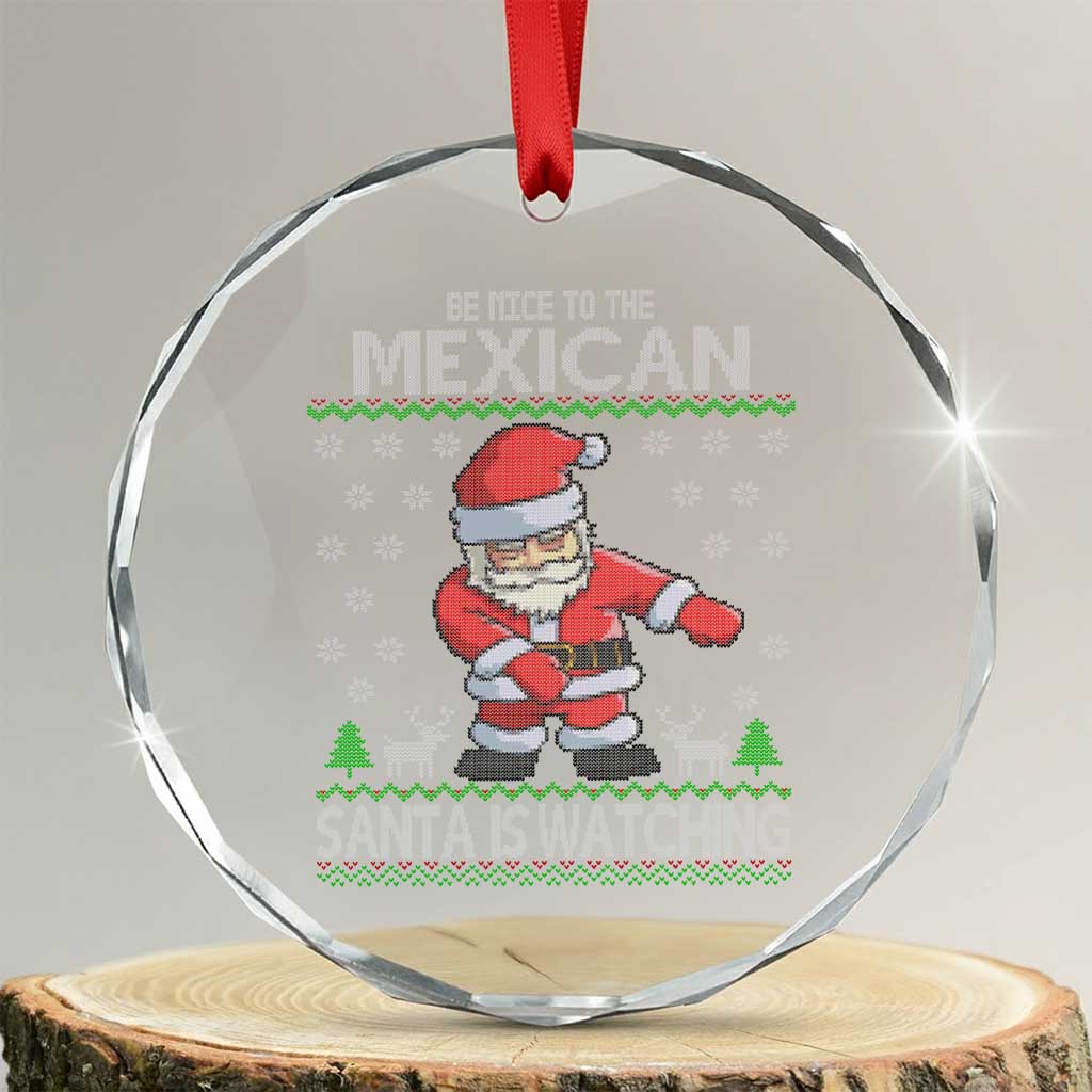 Mexican Xmas Crystal Glass Ornament Be Nice Santa is Watching Xmas in Mexico Ugly Sweater TS02 Transparent Glass 3'' Circle Print Your Wear