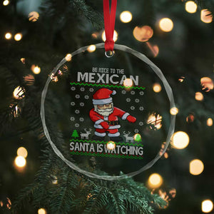Mexican Xmas Crystal Glass Ornament Be Nice Santa is Watching Xmas in Mexico Ugly Sweater TS02 Print Your Wear