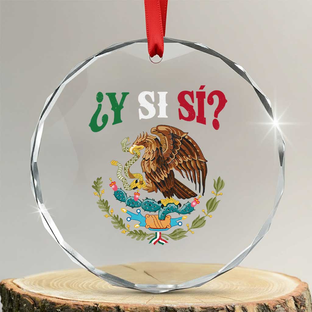 Mexican Y Si Si Crystal Glass Ornament Escudo Mexico Coat of Arms Funny Hispanic Saying TS11 Transparent Glass 3'' Circle Print Your Wear