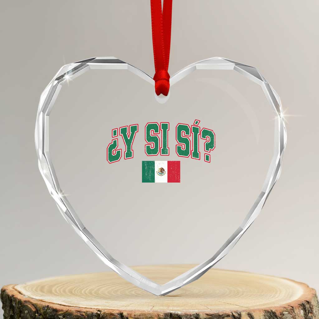 Mexican Y Si Si Heart Crystal Glass Ornament Mexico Flag Funny Mexican Optimistic Saying TS11 Transparent Glass 3'' Heart Print Your Wear