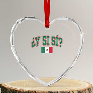 Mexican Y Si Si Heart Crystal Glass Ornament Mexico Flag Funny Mexican Optimistic Saying TS11 Transparent Glass 3'' Heart Print Your Wear
