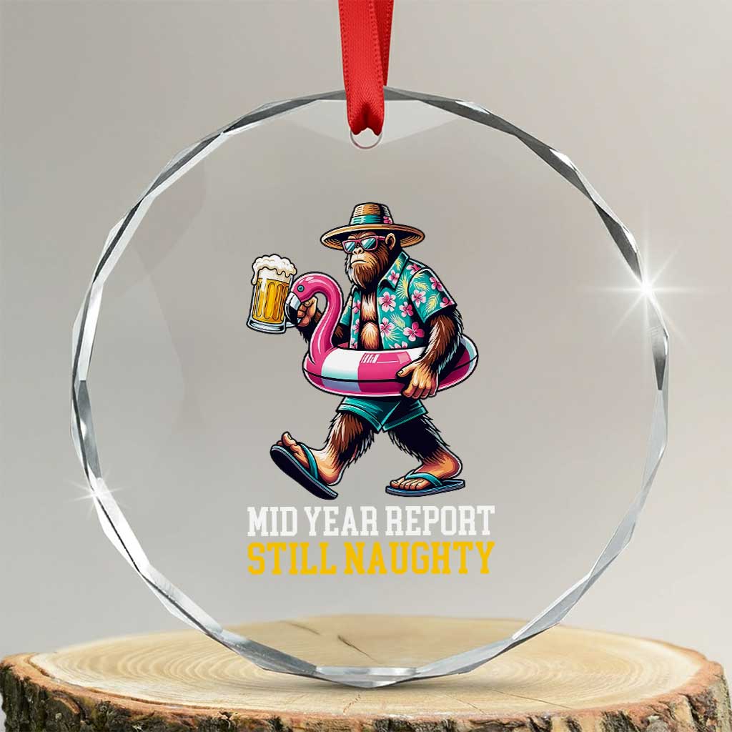Mid-Year Report Still Naughty Crystal Glass Ornament Funny Bigfoot Drinking Beer Christmas in July TS14 Transparent Glass 3'' Circle Print Your Wear