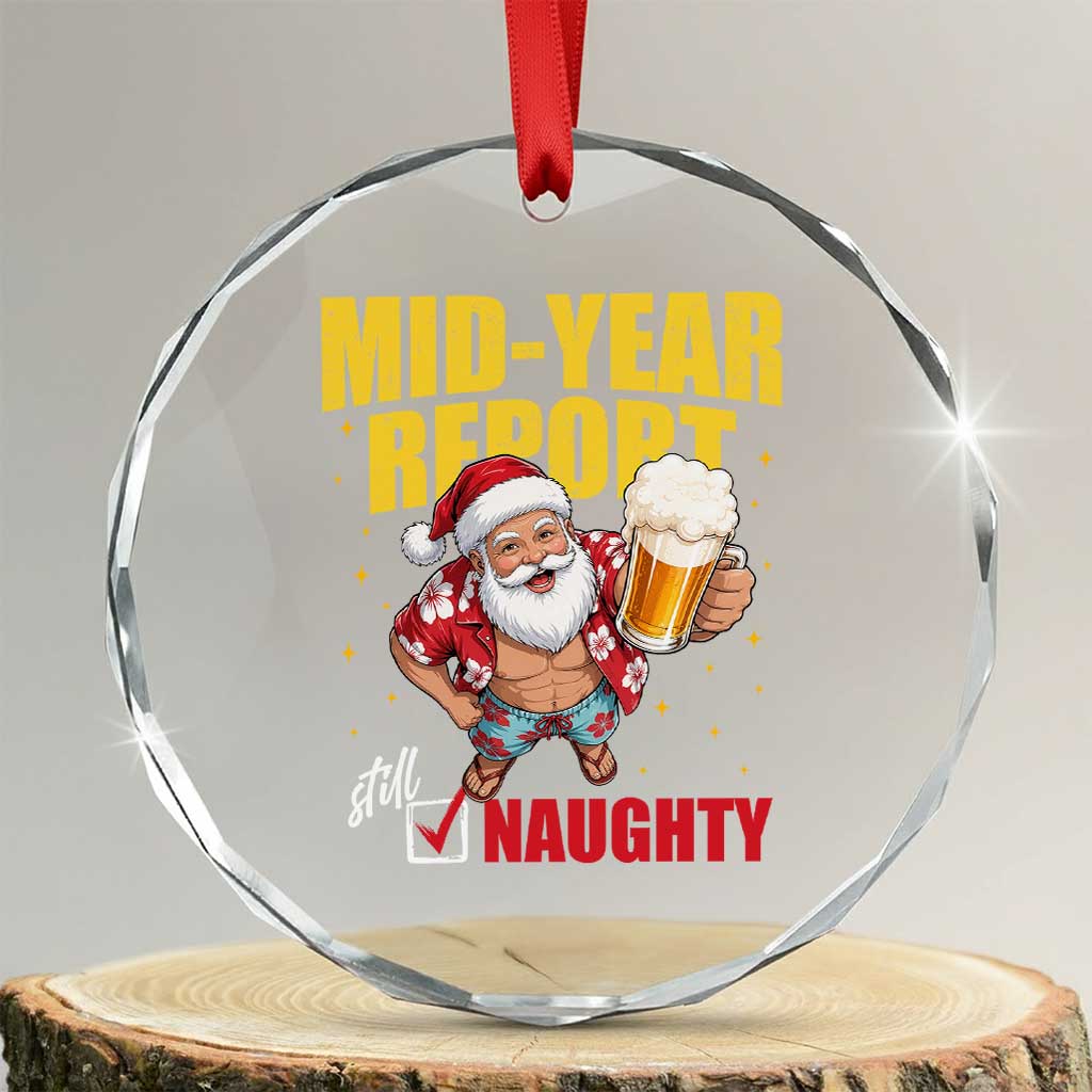 Mid-Year Report Still Naughty Crystal Glass Ornament Funny Santa Christmas In July TS14 Transparent Glass 3'' Circle Print Your Wear