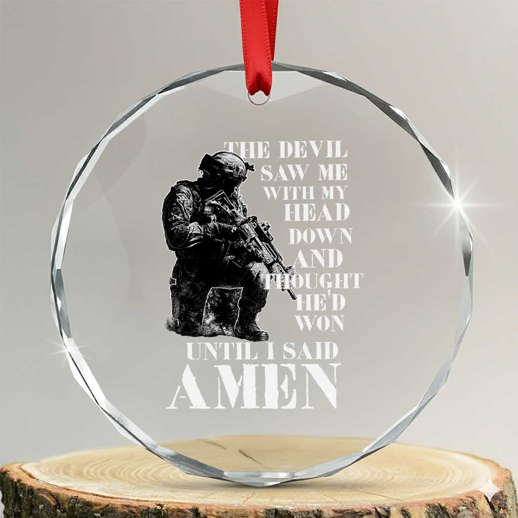 Military Christian Warrior Crystal Glass Ornament The Devil Saw Me With My Head Down And Thought He'd Won TS12 Transparent Glass 3'' Circle Print Your Wear