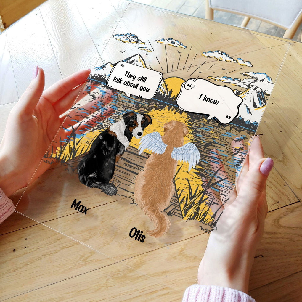 Personalized They Still Talk About You Acrylic Plaque Memorial, Loving Gift For Pet Owners, Cat Mom, Dog Dad, Dog Mom, Pet Loss CTM Custom - Printyourwear