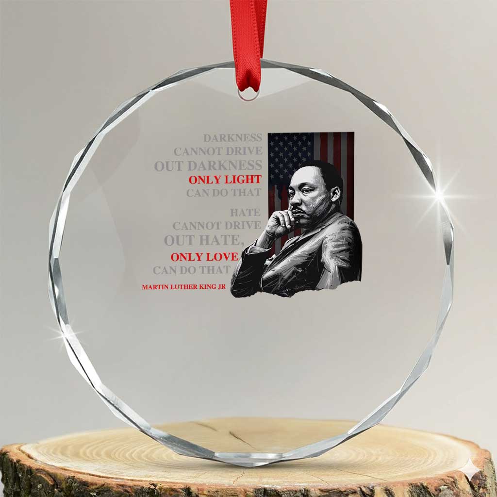MLK Darkness Cannot Drive Out Darkness Only Light Can Do That Crystal Glass Ornament Martin Luther King TS11 Transparent Glass 3'' Circle Print Your Wear