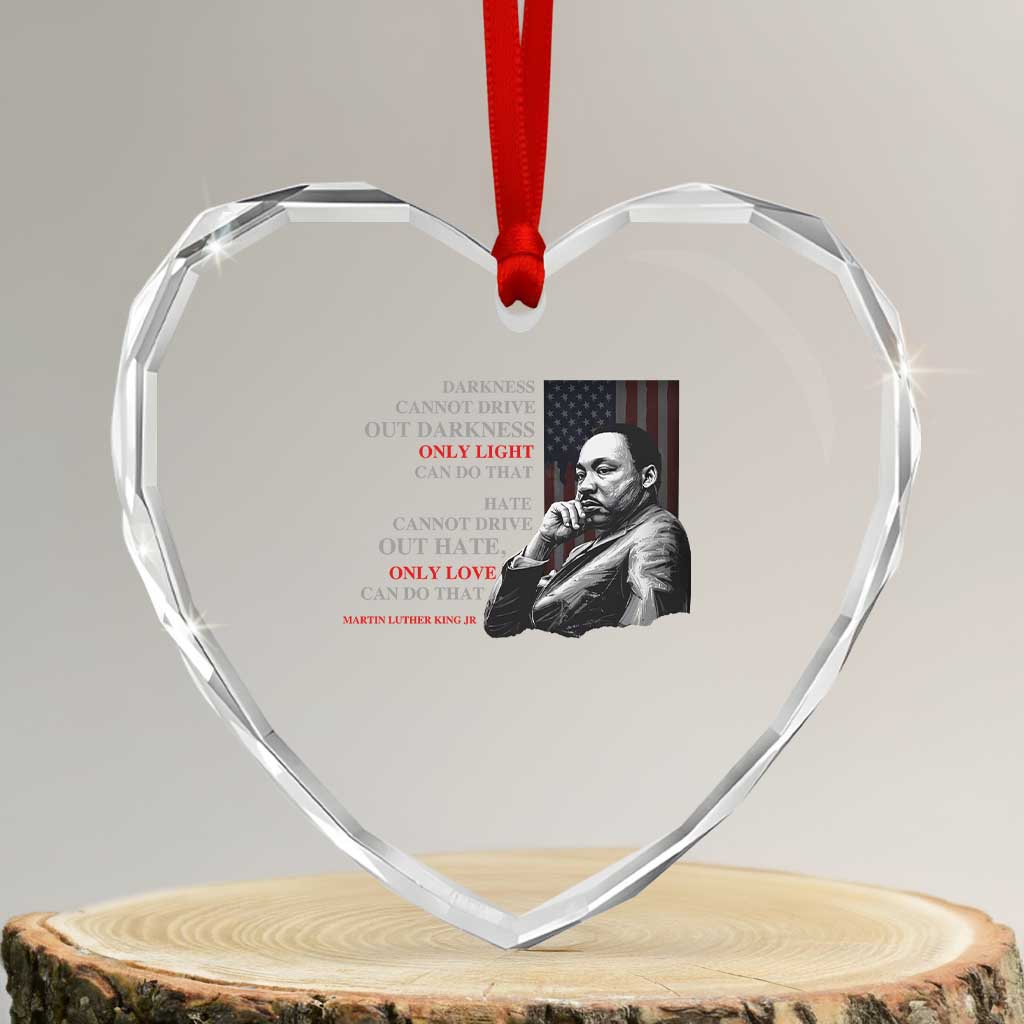 MLK Darkness Cannot Drive Out Darkness Only Light Can Do That Heart Crystal Glass Ornament Martin Luther King TS11 Transparent Glass 3'' Heart Print Your Wear