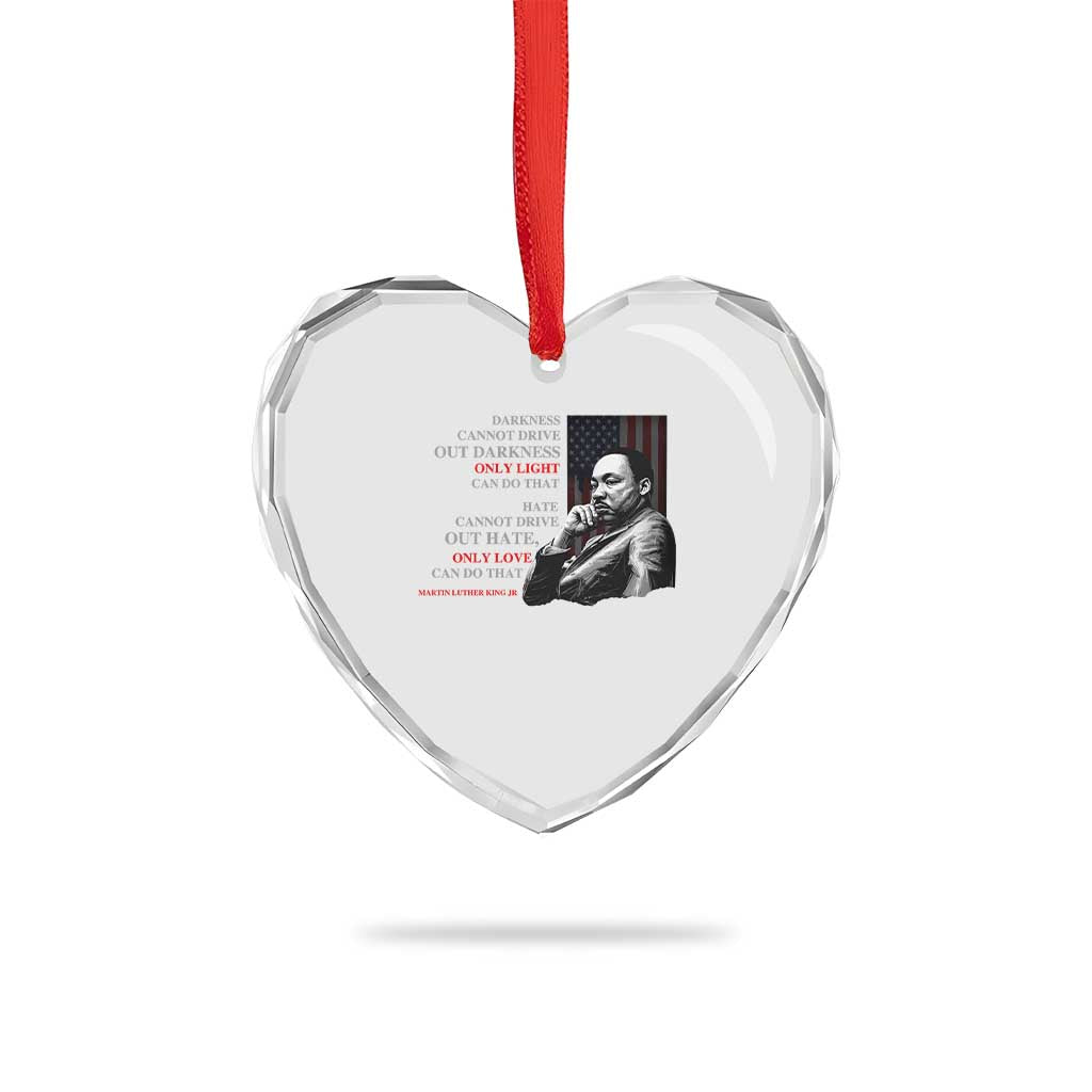 MLK Darkness Cannot Drive Out Darkness Only Light Can Do That Heart Crystal Glass Ornament Martin Luther King TS11 Print Your Wear