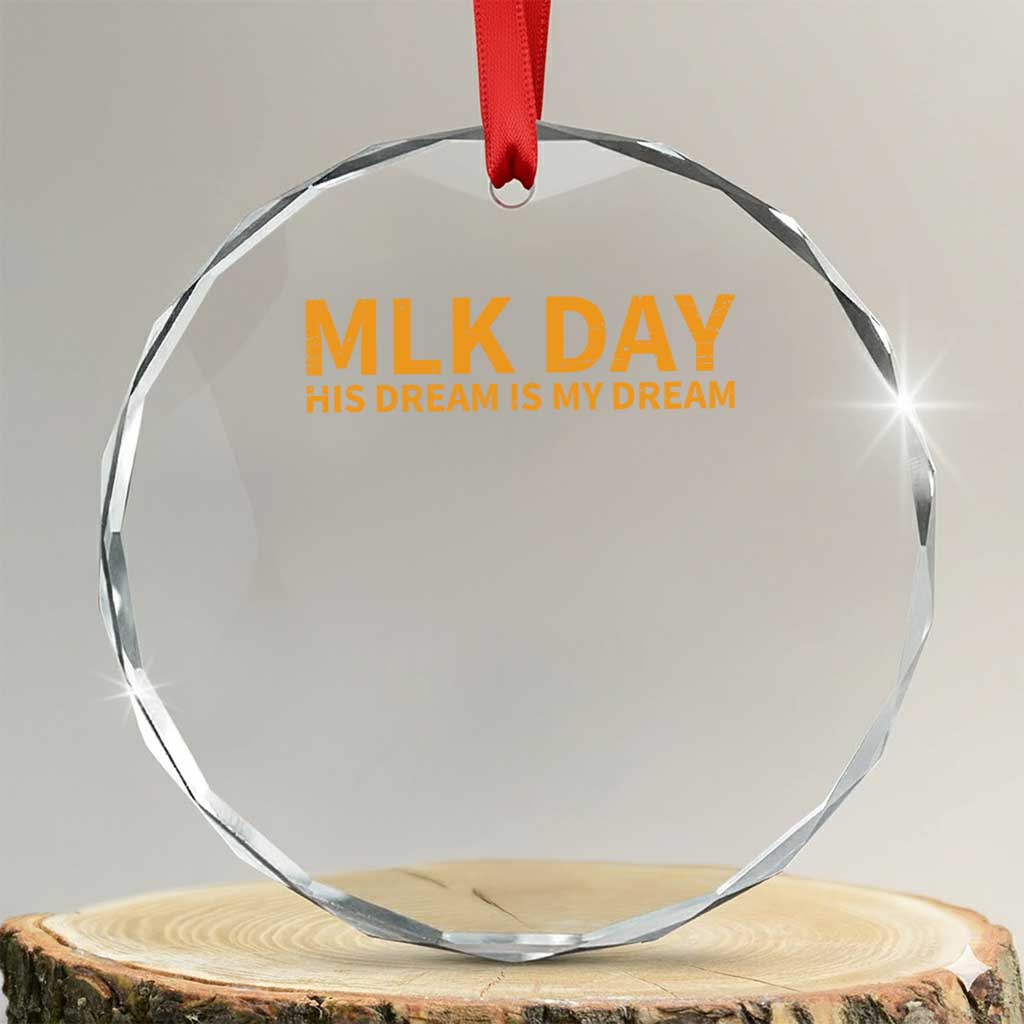 MLK Tribute Crystal Glass Ornament MLK Motivational His Dream Is My Dream TS10 Transparent Glass 3'' Circle Print Your Wear