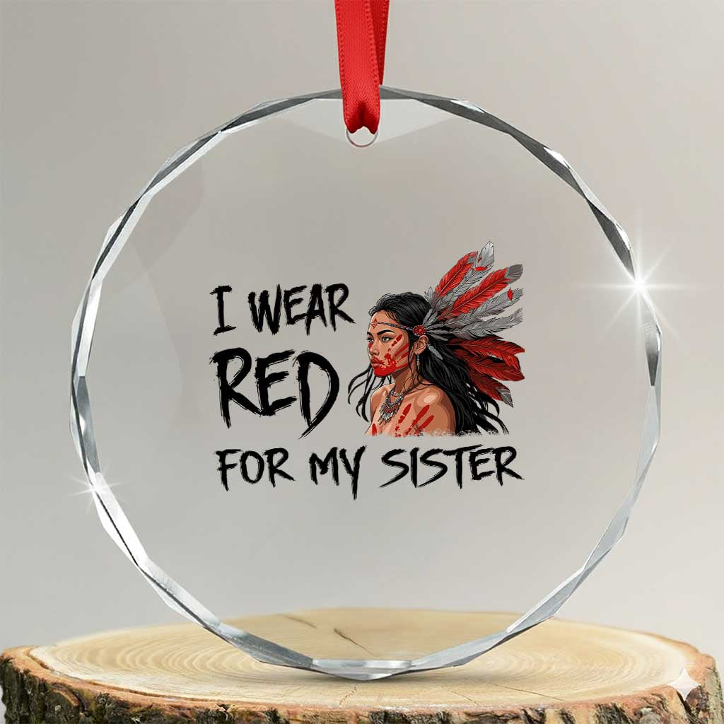 MMIW Awareness Month Indigenous Support Gift Crystal Glass Ornament I Wear Red For My Sister TS12 Transparent Glass 3'' Circle Print Your Wear