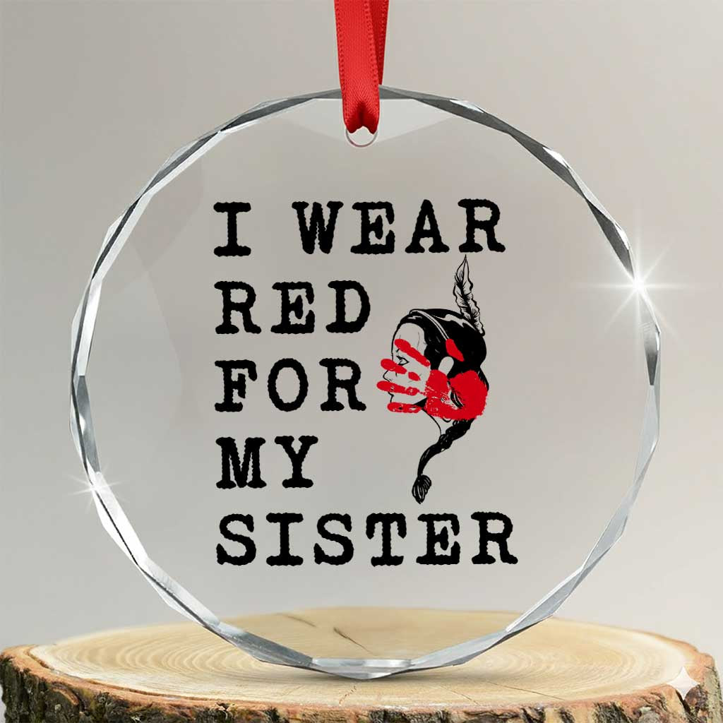 MMIW Awareness Month Native American Crystal Glass Ornament I Wear Red For My Sister TS12 Transparent Glass 3'' Circle Print Your Wear