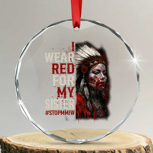MMIW Crystal Glass Ornament I Wear Red For My Sister Native American Stop MMIW TS10 Transparent Glass 3'' Circle Print Your Wear