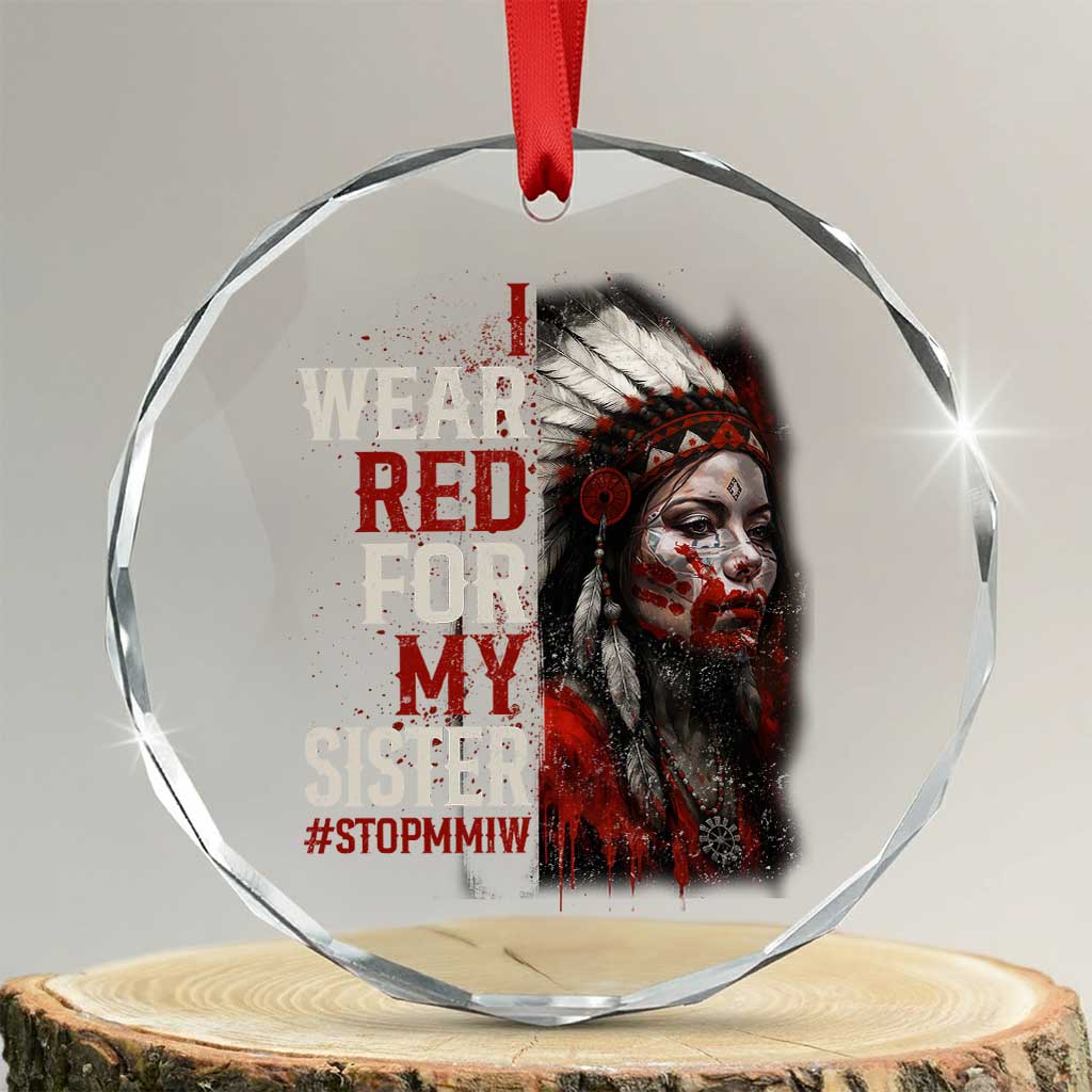 MMIW Crystal Glass Ornament I Wear Red For My Sister Native American Stop MMIW TS10 Transparent Glass 3'' Circle Print Your Wear