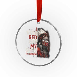 MMIW Crystal Glass Ornament I Wear Red For My Sister Native American Stop MMIW TS10 Print Your Wear