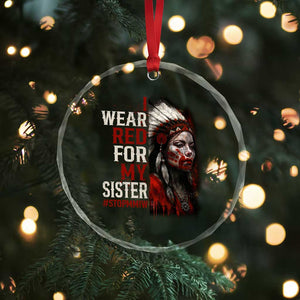 MMIW Crystal Glass Ornament I Wear Red For My Sister Native American Stop MMIW TS10 Print Your Wear