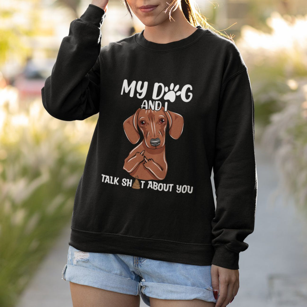 Funny Dog Lover Sweatshirt My Dog and I Talk Shit About You Dachshund Flipping Off TS02 Printyourwear