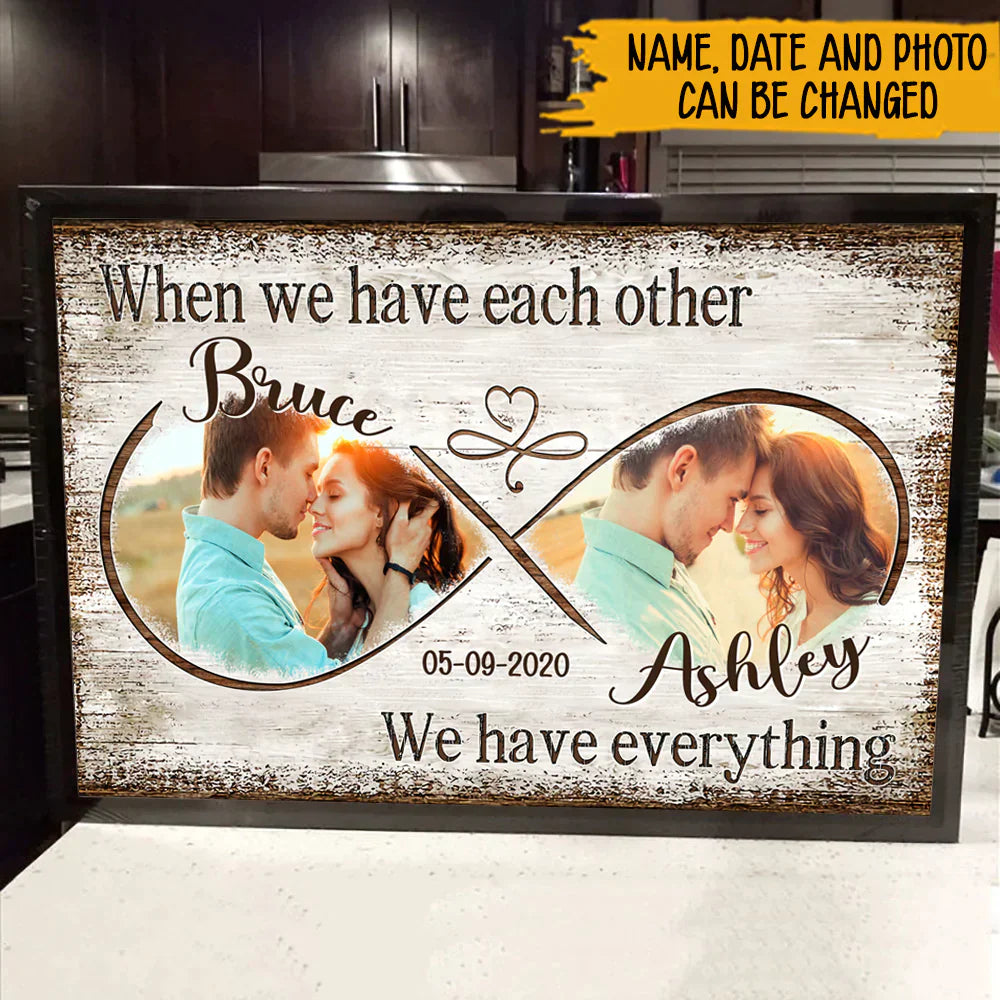 Personalized Photo Anniversary Poster When We Have Each Other We Have Everything CTM Canvas Custom - Printyourwear