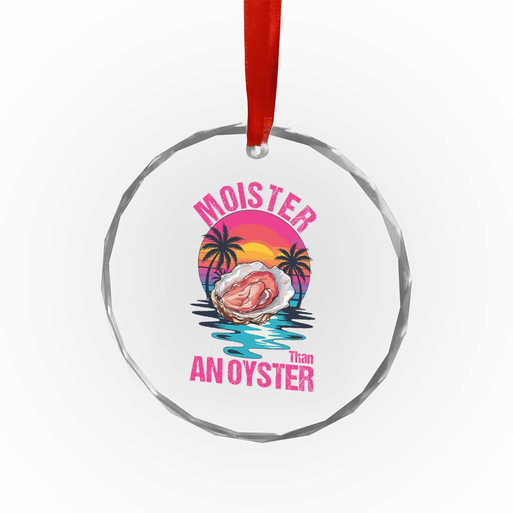 Moister Than An Oyster Crystal Glass Ornament Funny Inappropriate Adult Humor Women TS14 Print Your Wear